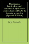 Marihuana: horticultura del cannabis La biblia del cultivador MÉDICO de interior y exterior - Jorge Cervantes