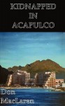 Kidnapped in Acapulco - William H. Stern, Don MacLaren