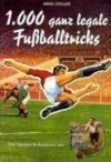 1000 ganz legale Fußballtricks - Arnd Zeigler