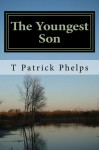 The Youngest Son: How Cancer Stole my Father and Gave me my Dad - T Patrick Phelps