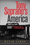 Tony Soprano's America: The Criminal Side Of The American Dream - David R. Simon