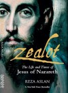 Zealot: The Life and Times of Jesus of Nazareth - Reza Aslan