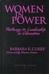 Women in Power: Pathways to Leadership in Education - Barbara K. Curry