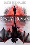 Only Human - Mike Mehalek