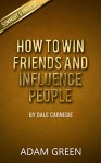 How To Win Friends And Influence People: By Dale Carnegie - Summary & Analysis - Adam Green