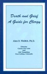 Death and Grief: A Guide for Clergy and Others Involved in Care of the Bereaved - Alan D. Wolfelt