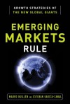 Emerging Markets Rule: Growth Strategies of the New Global Giants - Mauro Guillen, Esteban Garcia-Canal