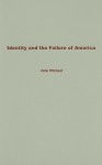 Identity and the Failure of America: From Thomas Jefferson to the War on Terror - John Michael