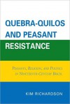 Quebra-Quilos and Peasant Resistance: Peasants, Religion, and Politics in Nineteenth-Century Brazil - Kim Richardson