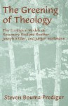 The Greening of Theology: The Ecological Models of Rosemary Radford Ruether, Joseph Stiller, and Jurgen Moltmann - Steven Bouma-Prediger