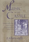 Music in the Castle: Troubadours, Books, and Orators in Italian Courts of the Thirteenth, Fourteenth, and Fifteenth Centuries - F. Alberto Gallo, Anna Herklotz