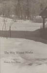 Way Winter Works (C) Poems by Harry Humes - Harry Humes