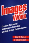 Images That Work: Creating Successful Messages in Marketing and High Stakes Communication - John W. Oller Jr.