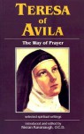 The Way of Prayer: Selected Spiritual Writings - Teresa of Ávila