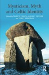 Mysticism, Myth and Celtic Identity - Marion Gibson, Shelley Trower, Garry Tregidga