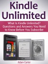 Kindle Unlimited: What Is Kindle Unlimited? Questions and Answers You Need to Know Before You Subscribe (kindle, kindle subscription, amazon kindle books) - Adam Carter