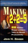 Making 2 + 2 = 5: 22 Action Steps Leaders Take To Boost Productivity - John H. (Jack) Zenger