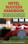 Hotel Success Handbook: Practical Sales and Marketing Actions, Ideas and Tips to Get Results for Your Small Hotel, B&B, or Guest Accommodation - Caroline Cooper, Lucy Whittington