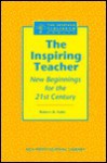 The Inspiring Teacher: New Beginnings for the 21st Century (The Inspired Classroom Series) (The Inspired Classroom Series) - Robert A. Sullo