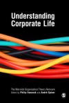 Understanding Corporate Life - Philip Hancock, The Warwick Organisation Theory Network, André Spicer