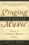 Singing and Making Music: Issues in Church Music Today - Paul S. Jones, Eric J. Alexander