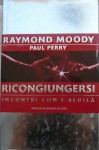 Ricongiungersi – incontri con l'aldilà - Raymond Moody, Paul Perry, Maria Paola Dèttore