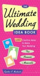 The Ultimate Wedding Idea Book: 1,001 Creative Ideas to Make Your Wedding Fun, Romantic & Memorable - Cynthia Clumeck Muchnick