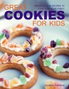 Great Cookies for Kids: Fabulous, Fun Recipes to Cook with Your Family - Joanna Farrow