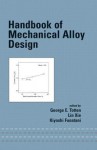 Handbook of Mechanical Alloy Design (Mechanical Engineering) - George E. Totten