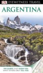 DK Eyewitness Travel Guide: Argentina - Demetrio Carrasco, Nigel Hicks, Linda Whitwam
