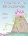 The House on the Hill in Stinkyville - Rochelle Haitz, Mike Motz