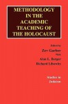 Methodology in the Academic Teaching of the Holocaust - Alan Berger, Richard Libowitz