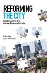 Reforming the City: Responses to the Global Financial Crisis - Sam Whimster