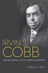 Irvin S. Cobb: The Rise and Fall of an American Humorist - William E. Ellis