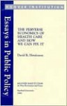 The Perverse Economics of Health Care and How We Can Fix It - David R. Henderson