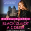 Black is Not a Color - Rozsa Gaston