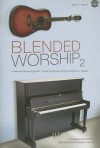 Blended Worship 2: 12 Praise and Worship Songs with 12 Praise and Worship Hymns Arranged in 12 Medleys - Camp Kirkland, Richard Kingsmore