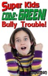 Super Kids! Code: Green! Bully Trouble! - Kurt Zimmerman