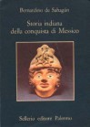 Storia indiana della conquista del Messico - Bernardino de Sahagún, Angelo Morino