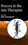 Process in the Arts Therapies - Ann Cattanach