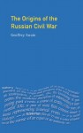 The Origins of the Russian Civil War (Origins Of Modern Wars) - Geoffrey Swain