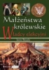 Małżeństwa królewskie.Tom 3. Władcy elekcyjni - Jerzy Besala