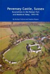 Pevensey Castle, Sussex: Excavations in the Roman Fort and Medieval Keep, 1993-95 - Michael Fulford