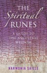 The Spiritual Runes: A Guide to the Ancestral Wisdom - Harmonia Saille