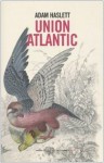 Union Atlantic - Adam Haslett, Carla Palmieri