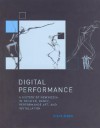 Digital Performance: A History of New Media in Theater, Dance, Performance Art, and Installation (Leonardo Book Series) - Steve Dixon