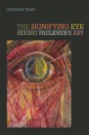 The Signifying Eye: Seeing Faulkner's Art - Candace Waid