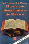 El Proceso Democrático De México - Luis Weckmann, José Francisco Ruiz Massieu