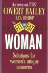 The Fit or Fat Woman - Covert Bailey, Lea Bishop