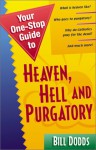 Your One-Stop Guide to Heaven, Hell and Purgatory - Bill Dodds